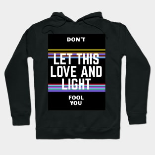 Don't let this love and light fool you Hoodie